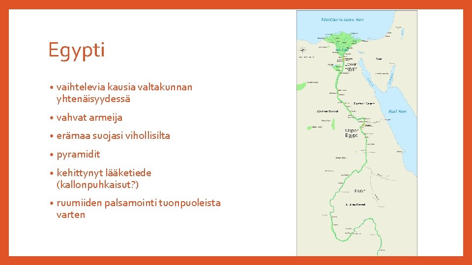 Egypti • vaihtelevia kausia valtakunnan yhtenäisyydessä • vahvat armeija • erämaa suojasi vihollisilta •