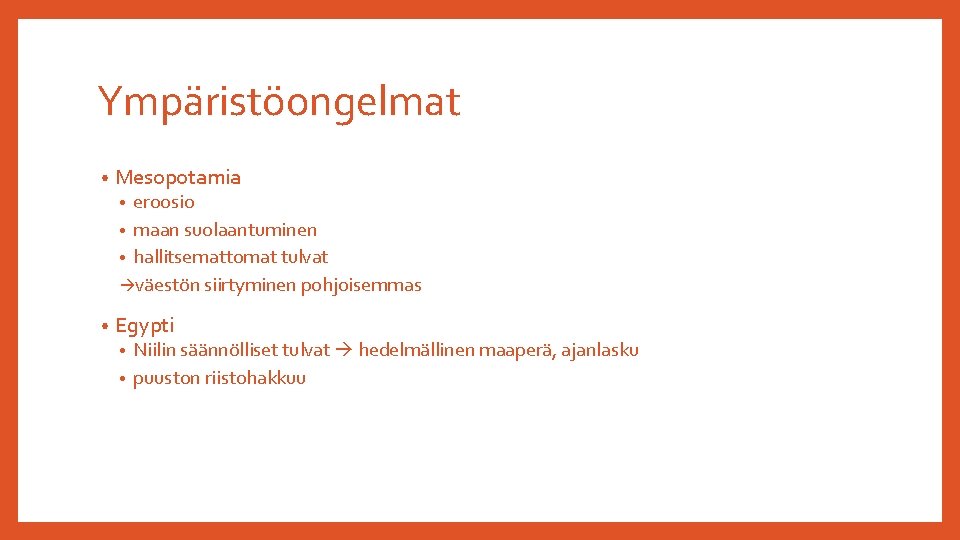 Ympäristöongelmat • Mesopotamia eroosio • maan suolaantuminen • hallitsemattomat tulvat väestön siirtyminen pohjoisemmas •