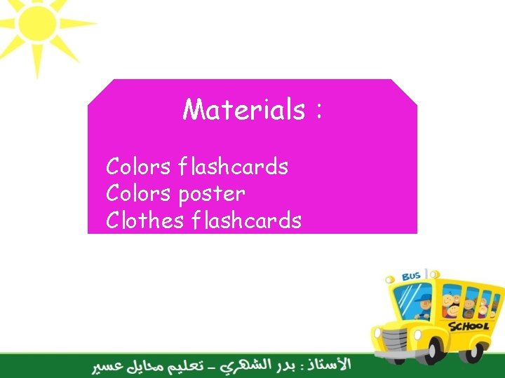 Materials : Colors flashcards Colors poster Clothes flashcards 
