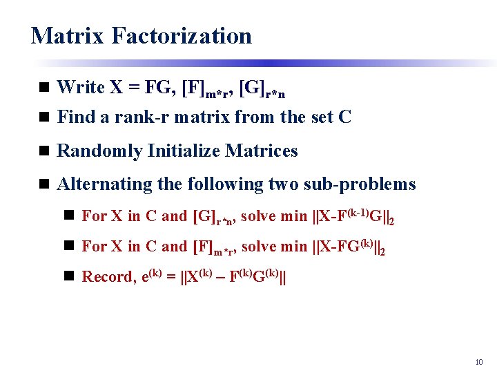Matrix Factorization n Write X = FG, [F]m*r, [G]r*n n Find a rank-r matrix