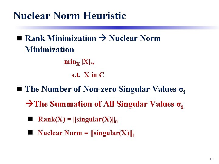 Nuclear Norm Heuristic n Rank Minimization Nuclear Norm Minimization min. X |X|*, s. t.