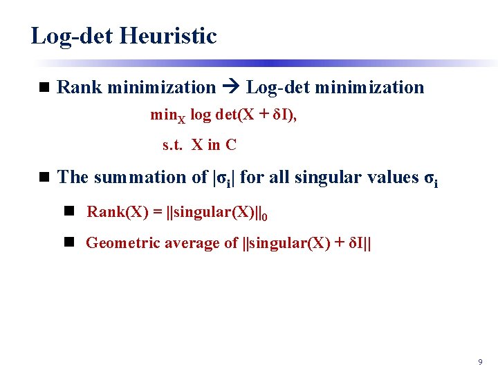 Log-det Heuristic n Rank minimization Log-det minimization min. X log det(X + δI), s.