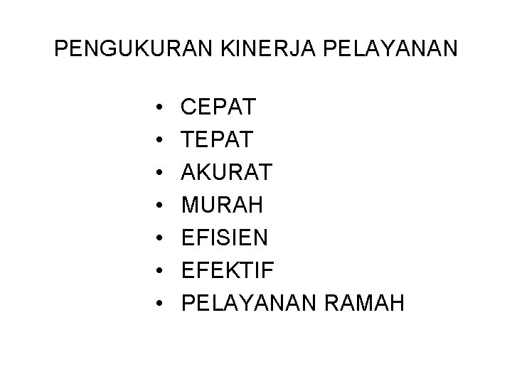 PENGUKURAN KINERJA PELAYANAN • • CEPAT TEPAT AKURAT MURAH EFISIEN EFEKTIF PELAYANAN RAMAH 