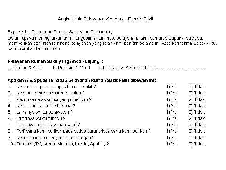 Angket Mutu Pelayanan Kesehatan Rumah Sakit Bapak / Ibu Pelanggan Rumah Sakit yang Terhormat,