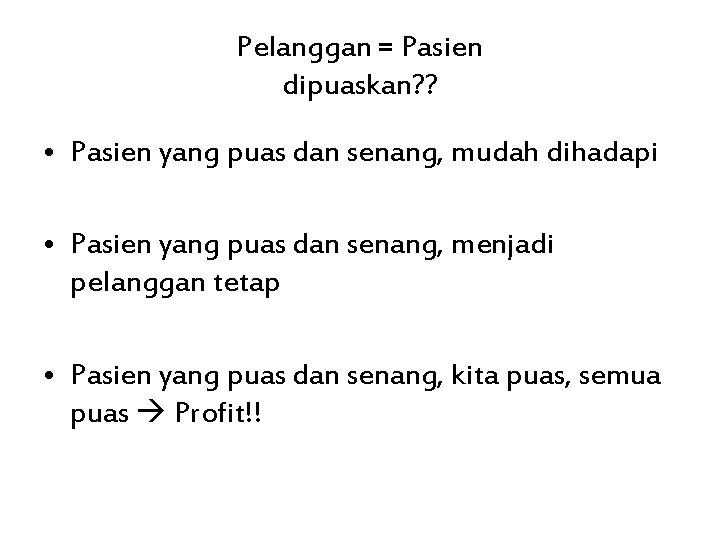 Pelanggan = Pasien dipuaskan? ? • Pasien yang puas dan senang, mudah dihadapi •