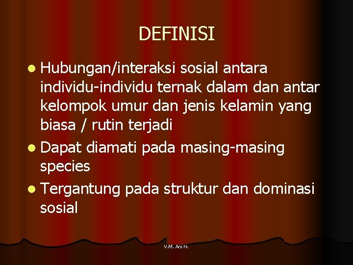 DEFINISI l Hubungan/interaksi sosial antara individu-individu ternak dalam dan antar kelompok umur dan jenis