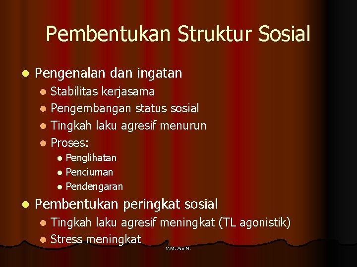 Pembentukan Struktur Sosial l Pengenalan dan ingatan Stabilitas kerjasama l Pengembangan status sosial l