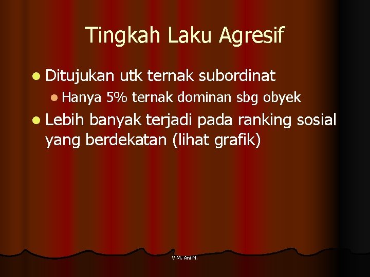 Tingkah Laku Agresif l Ditujukan l Hanya utk ternak subordinat 5% ternak dominan sbg