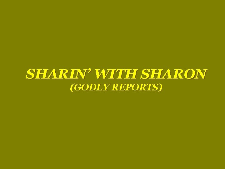 SHARIN’ WITH SHARON (GODLY REPORTS) 