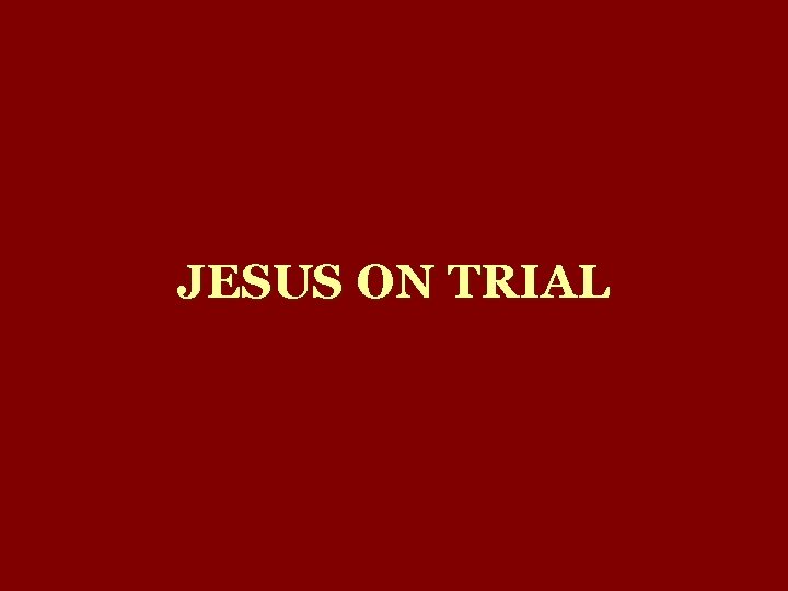 JESUS ON TRIAL 