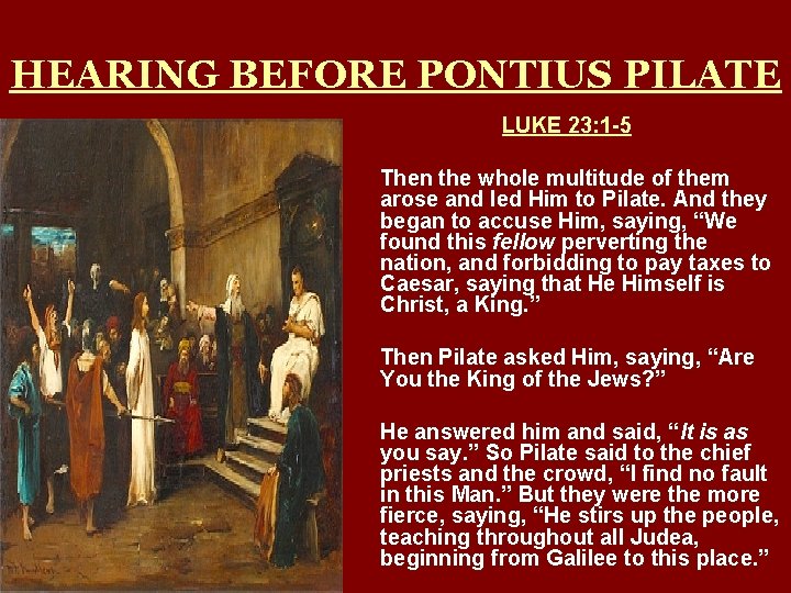 HEARING BEFORE PONTIUS PILATE LUKE 23: 1 -5 Then the whole multitude of them