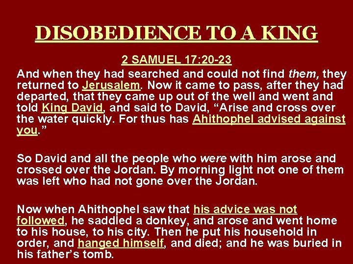 DISOBEDIENCE TO A KING 2 SAMUEL 17: 20 -23 And when they had searched