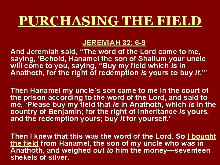 PURCHASING THE FIELD JEREMIAH 32: 6 -9 And Jeremiah said, “The word of the