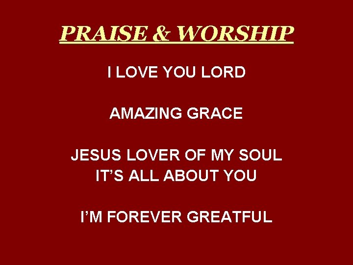 PRAISE & WORSHIP I LOVE YOU LORD AMAZING GRACE JESUS LOVER OF MY SOUL