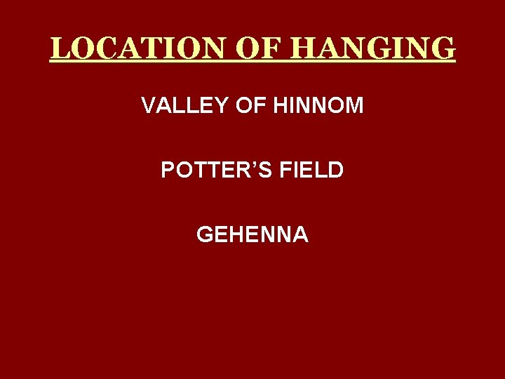 LOCATION OF HANGING VALLEY OF HINNOM POTTER’S FIELD GEHENNA 