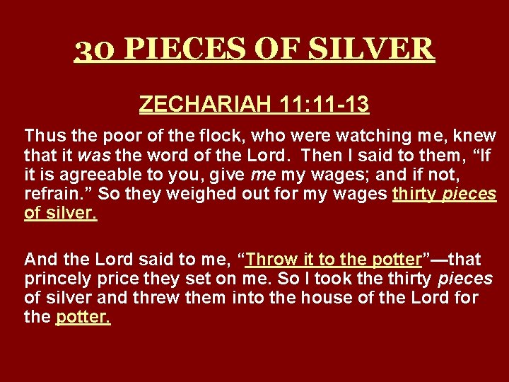 30 PIECES OF SILVER ZECHARIAH 11: 11 -13 Thus the poor of the flock,