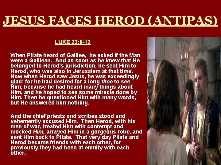 JESUS FACES HEROD (ANTIPAS) LUKE 23: 6 -12 When Pilate heard of Galilee, he