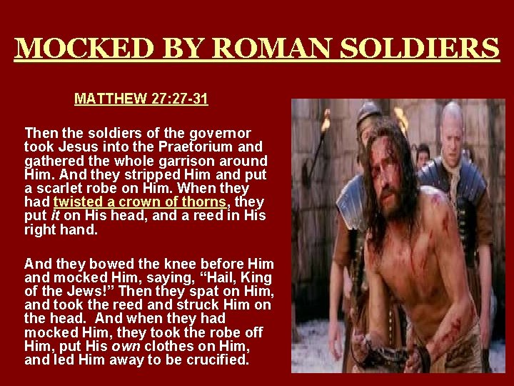 MOCKED BY ROMAN SOLDIERS MATTHEW 27: 27 -31 Then the soldiers of the governor