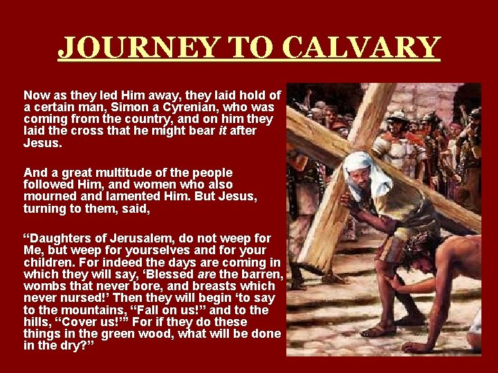 JOURNEY TO CALVARY Now as they led Him away, they laid hold of a