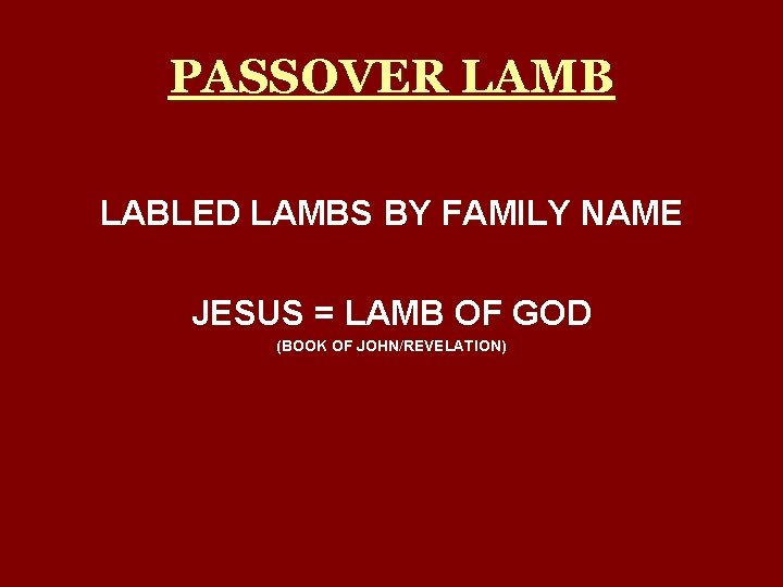 PASSOVER LAMB LABLED LAMBS BY FAMILY NAME JESUS = LAMB OF GOD (BOOK OF