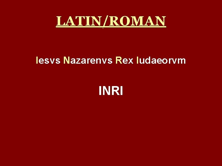 LATIN/ROMAN Iesvs Nazarenvs Rex Iudaeorvm INRI 