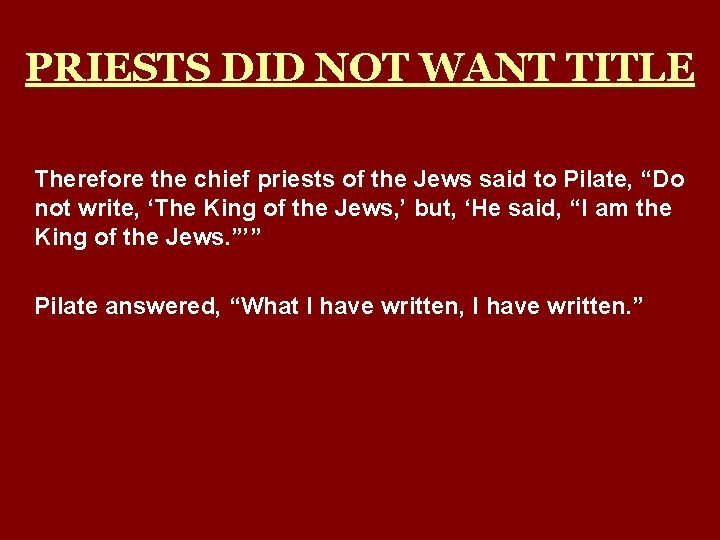 PRIESTS DID NOT WANT TITLE Therefore the chief priests of the Jews said to