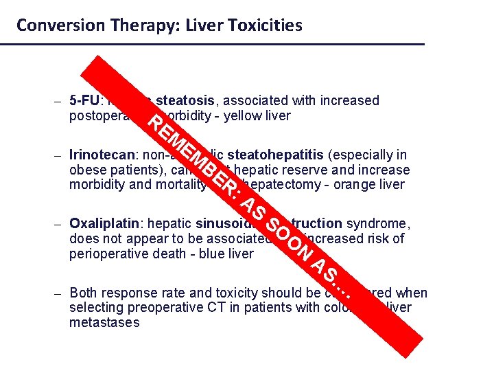 Conversion Therapy: Liver Toxicities – 5 -FU: hepatic steatosis, associated with increased postoperative. Rmorbidity