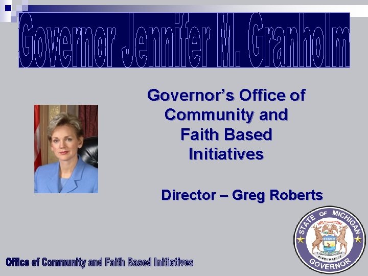 Governor’s Office of Community and Faith Based Initiatives Director – Greg Roberts 