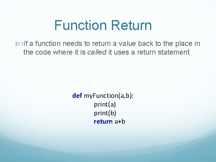 Function Return If a function needs to return a value back to the place