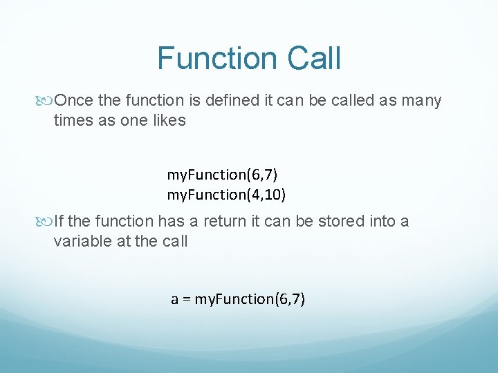 Function Call Once the function is defined it can be called as many times