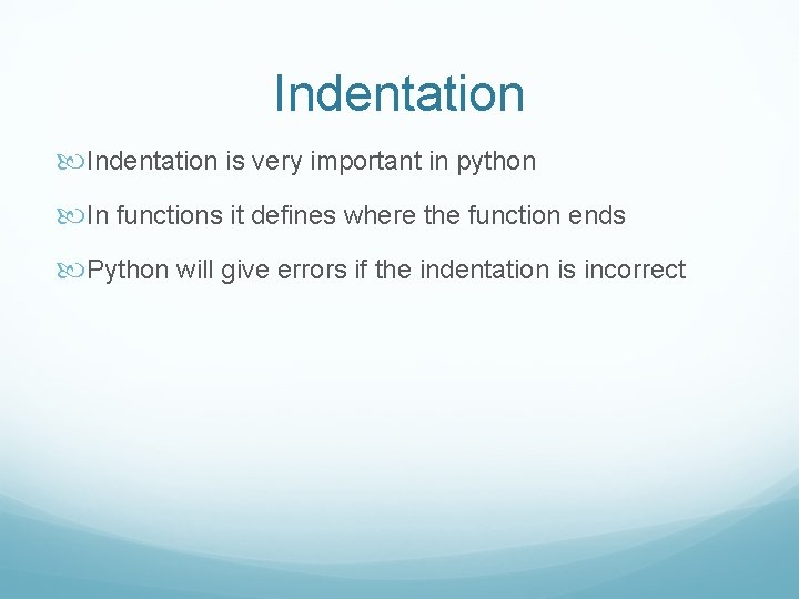 Indentation is very important in python In functions it defines where the function ends