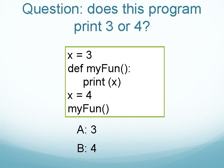 Question: does this program print 3 or 4? x=3 def my. Fun(): print (x)