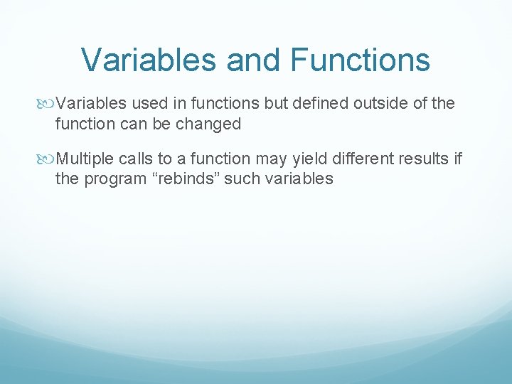 Variables and Functions Variables used in functions but defined outside of the function can