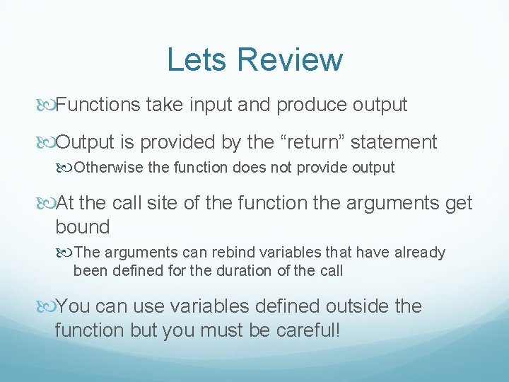 Lets Review Functions take input and produce output Output is provided by the “return”