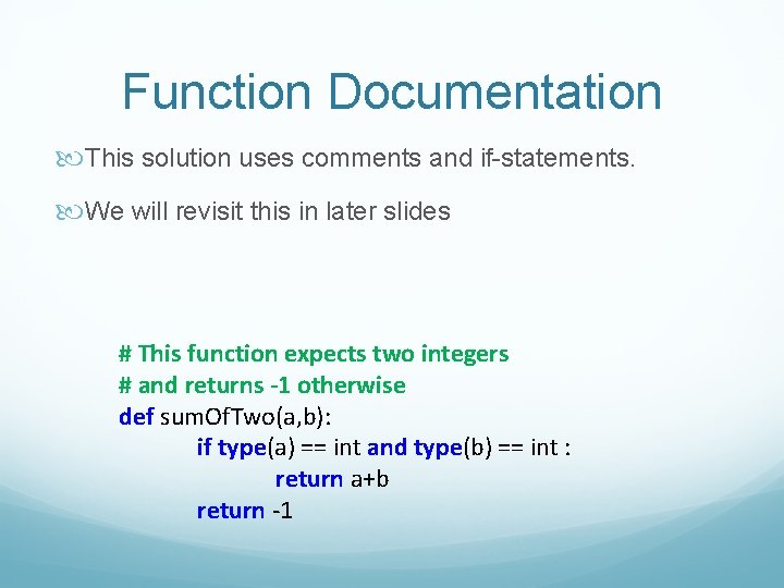 Function Documentation This solution uses comments and if-statements. We will revisit this in later