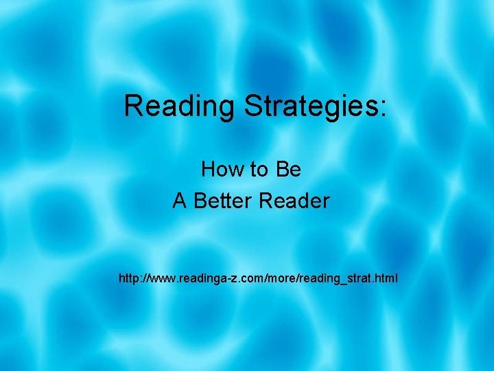Reading Strategies: How to Be A Better Reader http: //www. readinga-z. com/more/reading_strat. html 