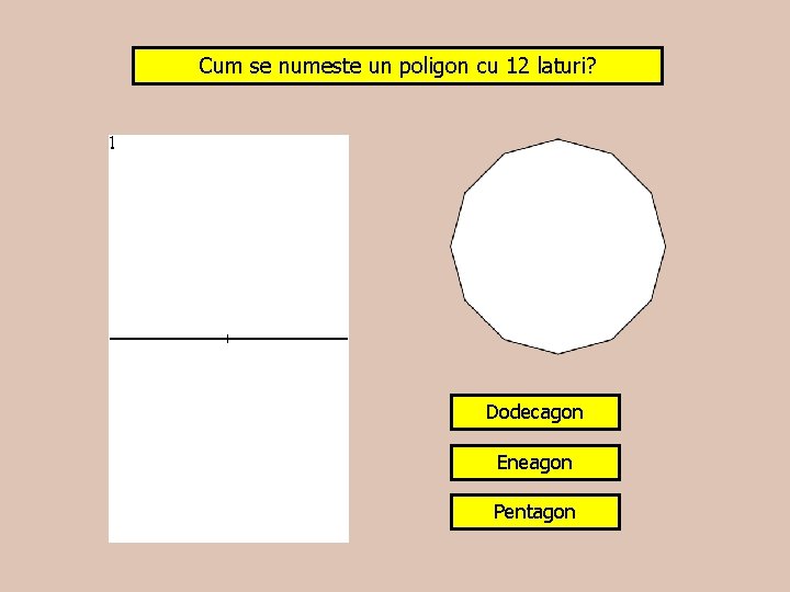 Cum se numeste un poligon cu 12 laturi? Dodecagon Eneagon Pentagon 