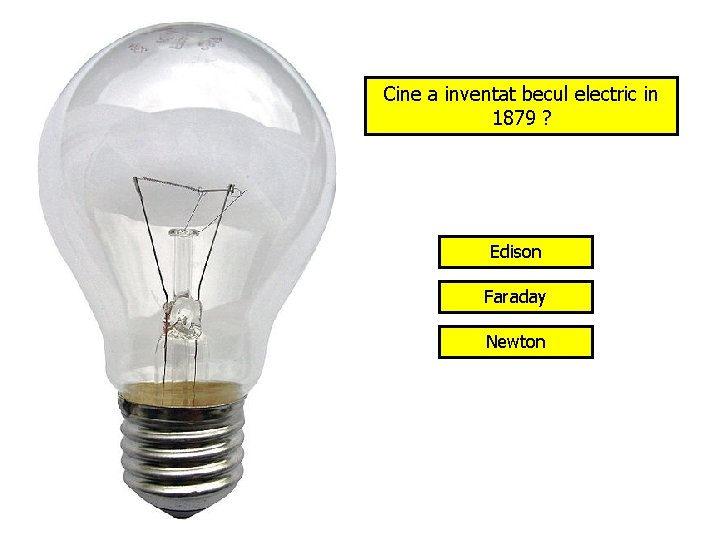 Cine a inventat becul electric in 1879 ? Edison Faraday Newton 