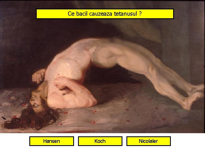 Ce bacil cauzeaza tetanusul ? Hansen Koch Nicolaïer 