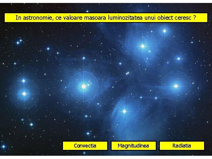 In astronomie, ce valoare masoara luminozitatea unui obiect ceresc ? Convectia Magnitudinea Radiatia 