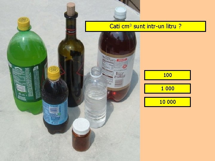 Cati cm 3 sunt intr-un litru ? 100 1 000 10 000 