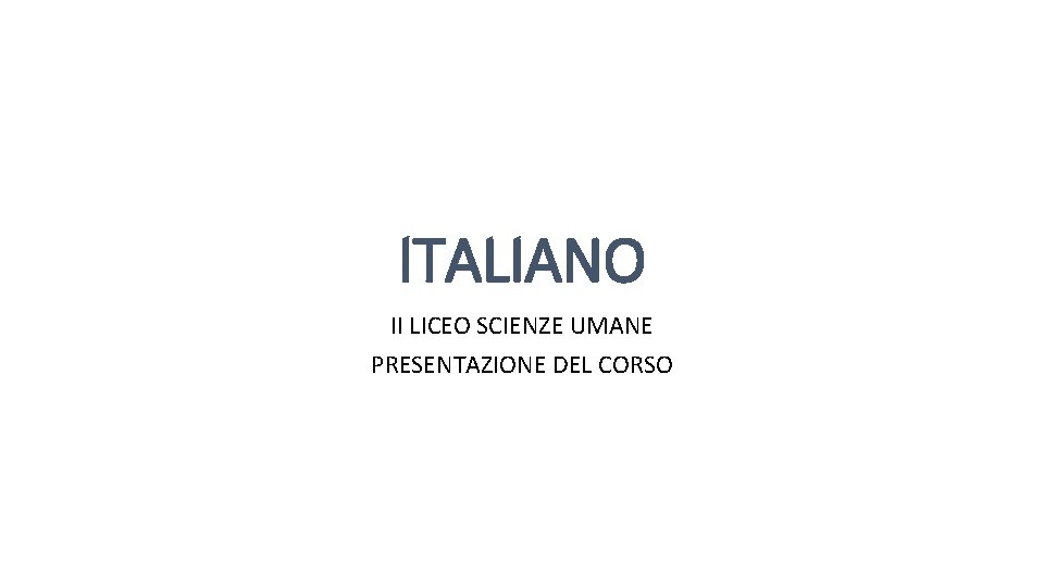 ITALIANO II LICEO SCIENZE UMANE PRESENTAZIONE DEL CORSO 