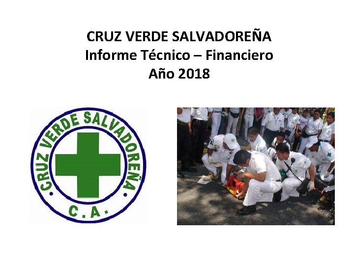 CRUZ VERDE SALVADOREÑA Informe Técnico – Financiero Año 2018 