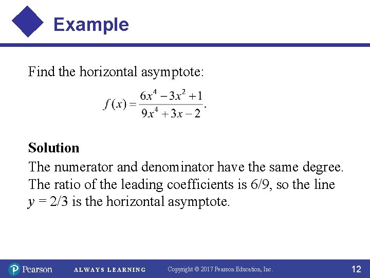Example Find the horizontal asymptote: Solution The numerator and denominator have the same degree.