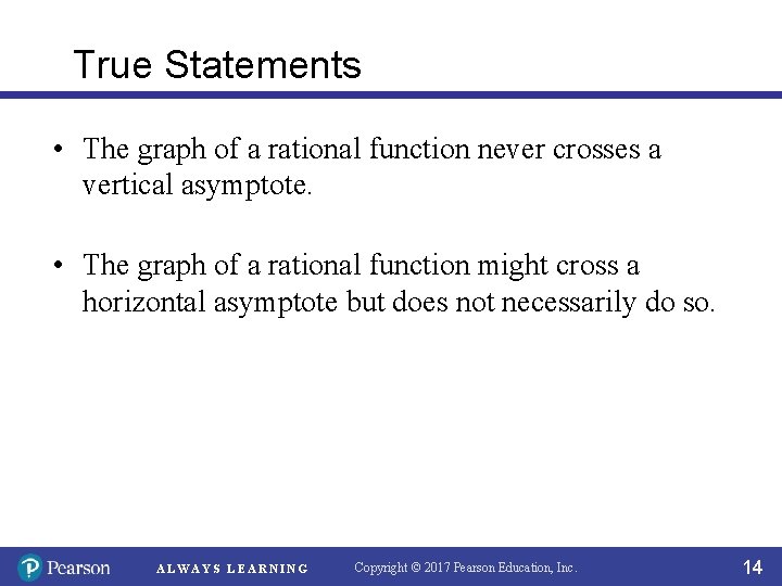 True Statements • The graph of a rational function never crosses a vertical asymptote.