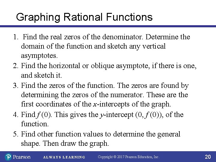 Graphing Rational Functions 1. Find the real zeros of the denominator. Determine the domain
