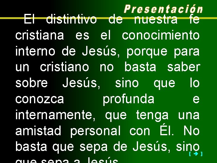 El distintivo de nuestra fe cristiana es el conocimiento interno de Jesús, porque para