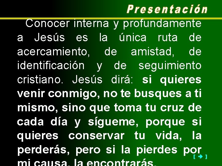 Conocer interna y profundamente a Jesús es la única ruta de acercamiento, de amistad,