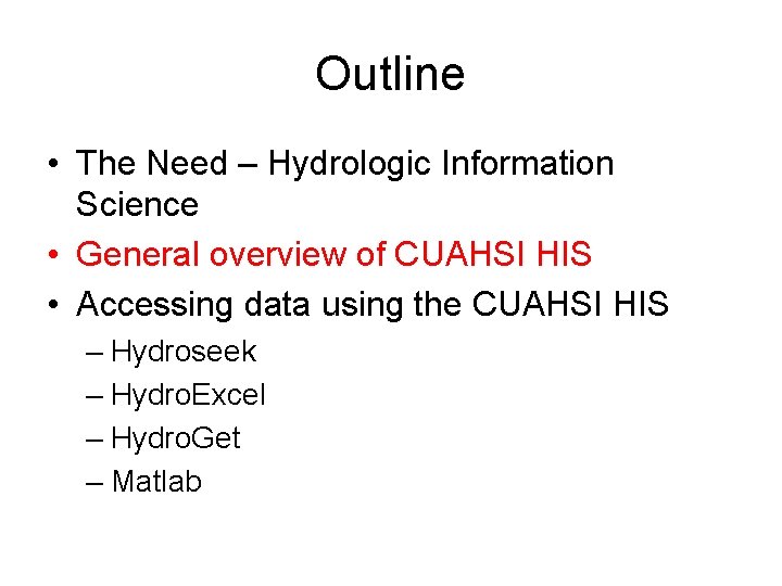 Outline • The Need – Hydrologic Information Science • General overview of CUAHSI HIS