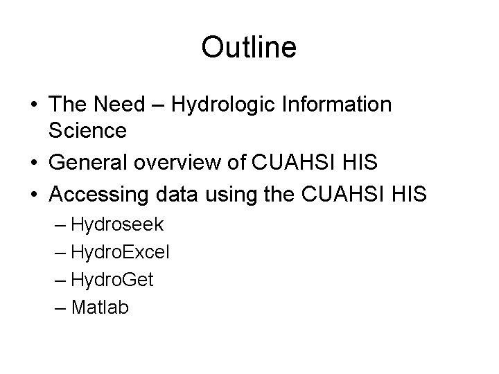 Outline • The Need – Hydrologic Information Science • General overview of CUAHSI HIS